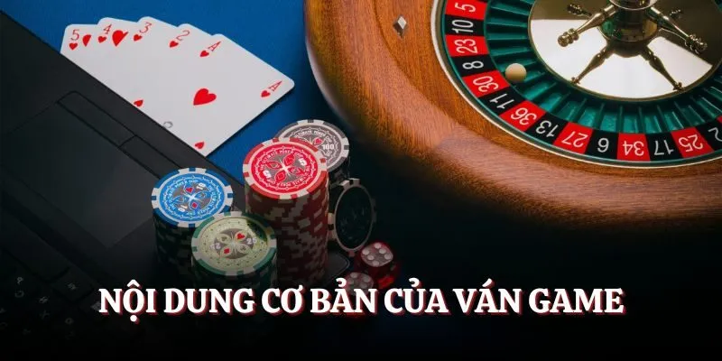 Nội dung cơ bản của ván game