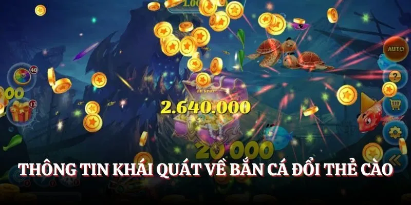 Thông tin khái quát về bắn cá đổi thẻ cào