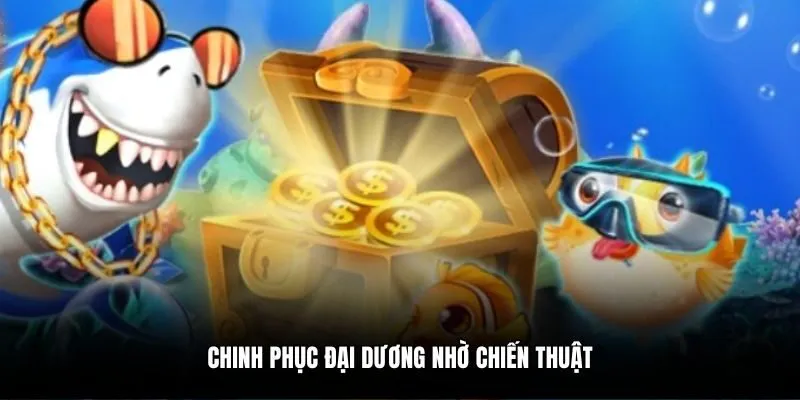 Chinh phục đại dương nhờ chiến thuật