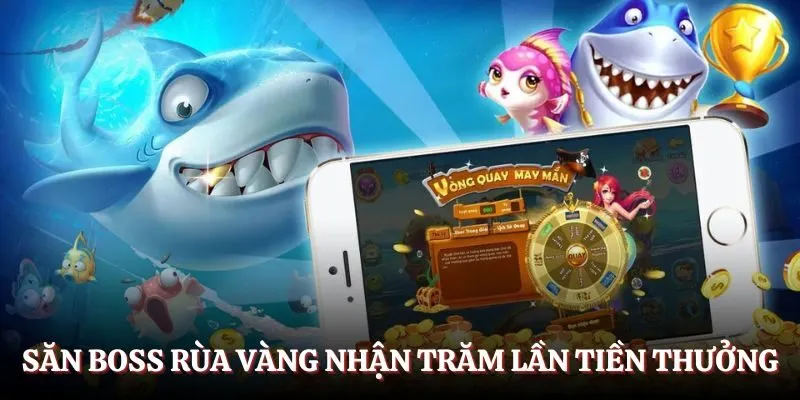 Săn boss Rùa Vàng nhận trăm lần tiền thưởng