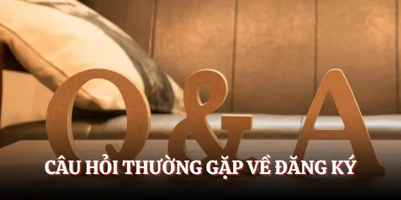 Câu hỏi thường gặp về đăng ký