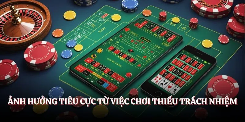 Ảnh hưởng tiêu cực từ việc chơi thiếu trách nhiệm