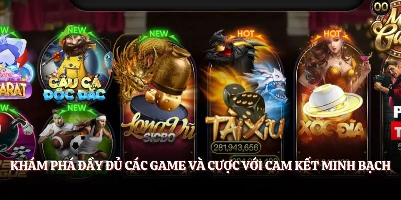 Khám phá đầy đủ các game và cược với cam kết minh bạch