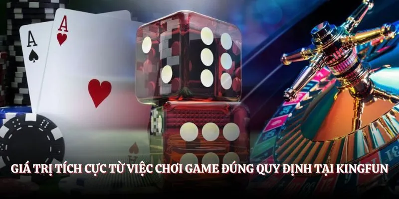 Giá trị tích cực từ việc chơi game đúng quy định tại Kingfun