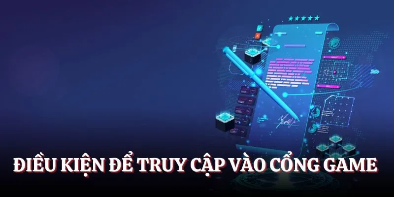Điều kiện để truy cập vào cổng game