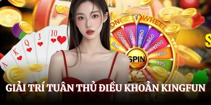 Giải trí tuân thủ điều khoản Kingfun