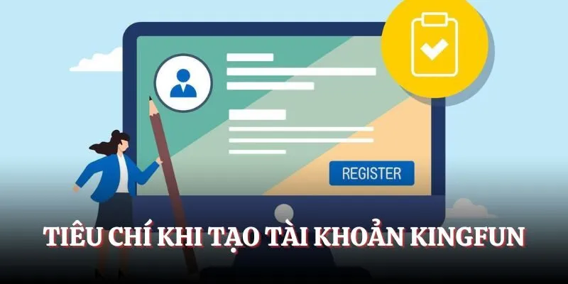 Tiêu chí khi tạo tài khoản Kingfun