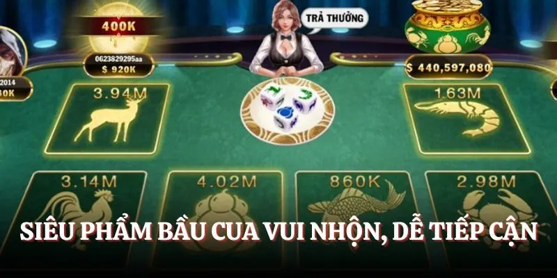 Siêu phẩm bầu cua vui nhộn, dễ tiếp cận