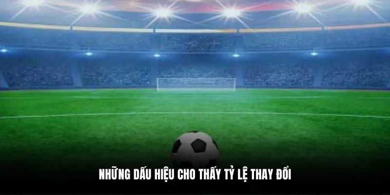 Những dấu hiệu cho thấy tỷ lệ thay đổi