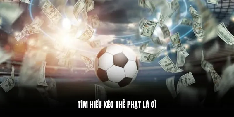 Tìm hiểu kèo thẻ phạt là gì