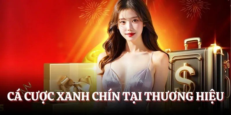 Cá cược xanh chín tại thương hiệu