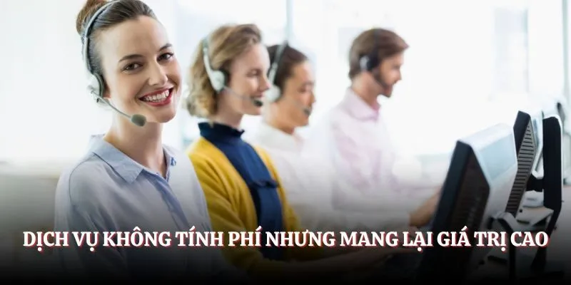 Dịch vụ không tính phí nhưng mang lại giá trị cao