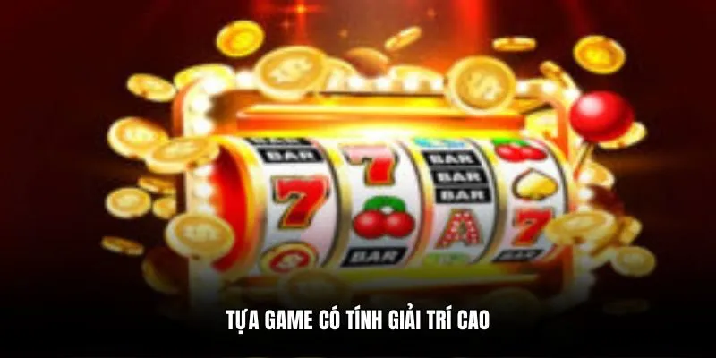 Tựa game có tính giải trí cao