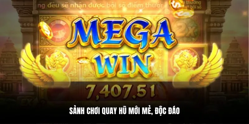 Sảnh chơi quay hũ mới mẻ, độc đáo