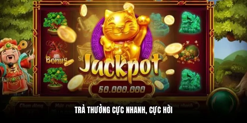 Trả thưởng cực nhanh, cực hời
