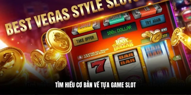 Tìm hiểu cơ bản về tựa game slot