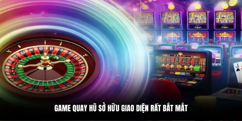Game quay hũ sở hữu giao diện rất bắt mắt