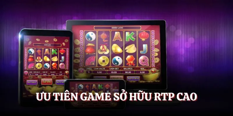 Ưu tiên game sở hữu RTP cao