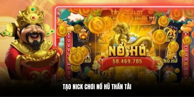Tạo nick chơi nổ hũ Thần Tài