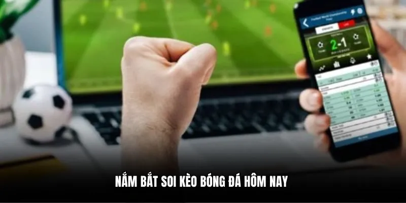 Nắm bắt soi kèo bóng đá hôm nay