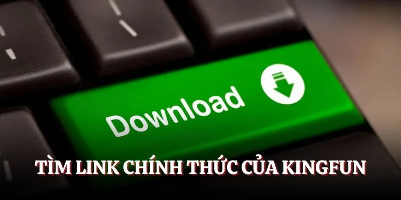Tìm link chính thức của Kingfun