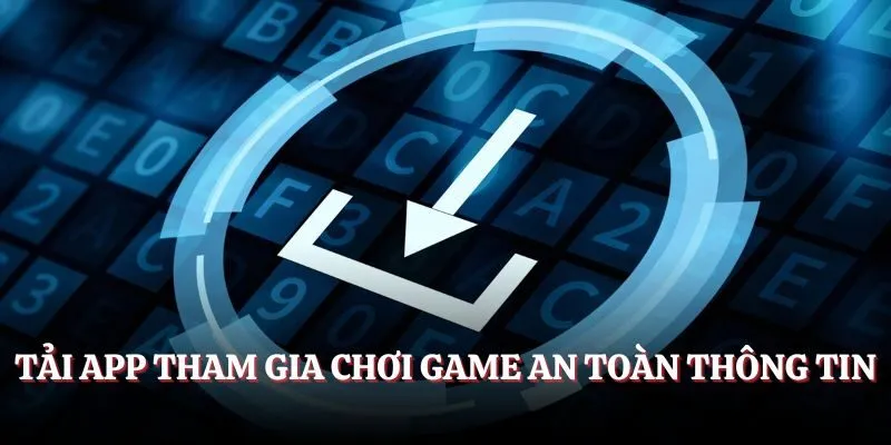 Tải app tham gia chơi game an toàn thông tin