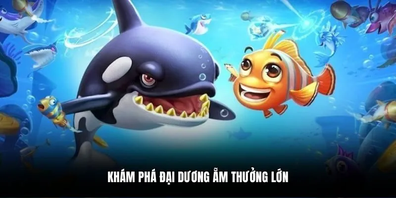 Khám phá đại dương ăn thưởng lớn